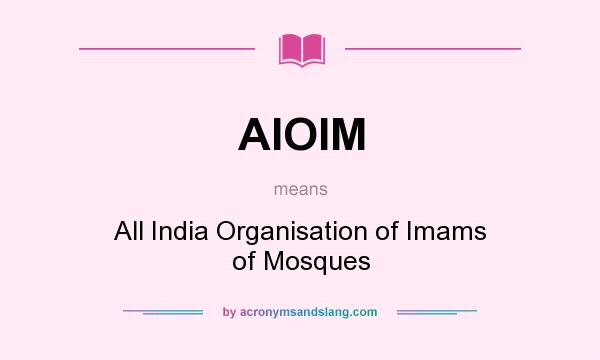 What does AIOIM mean? It stands for All India Organisation of Imams of Mosques
