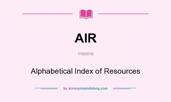 What does AIR mean? It stands for Alphabetical Index of Resources
