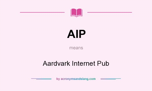 What does AIP mean? It stands for Aardvark Internet Pub