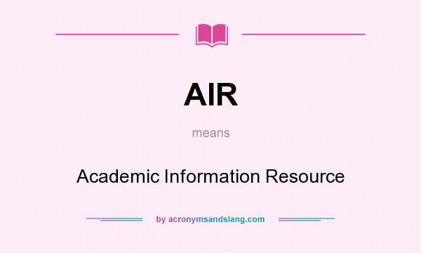 What does AIR mean? It stands for Academic Information Resource