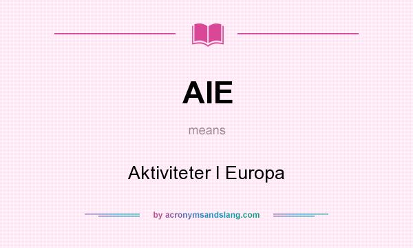 What does AIE mean? It stands for Aktiviteter I Europa