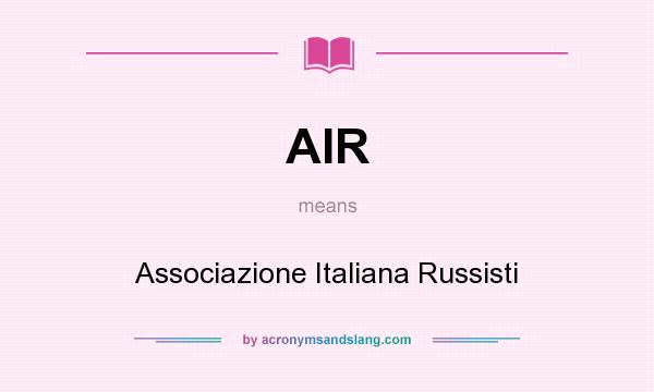 What does AIR mean? It stands for Associazione Italiana Russisti
