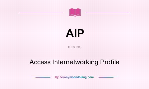 What does AIP mean? It stands for Access Internetworking Profile