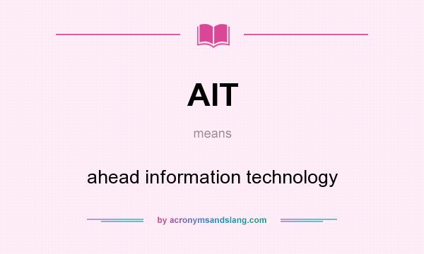 What does AIT mean? It stands for ahead information technology