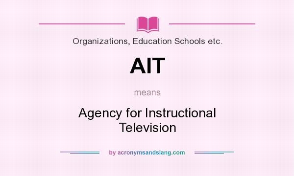 What does AIT mean? It stands for Agency for Instructional Television