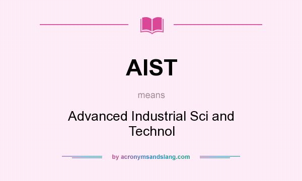 What does AIST mean? It stands for Advanced Industrial Sci and Technol