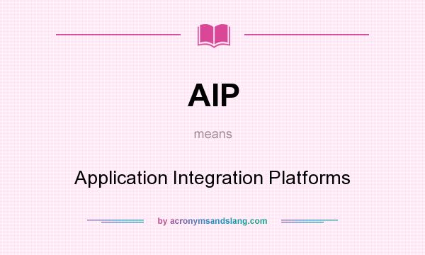 What does AIP mean? It stands for Application Integration Platforms