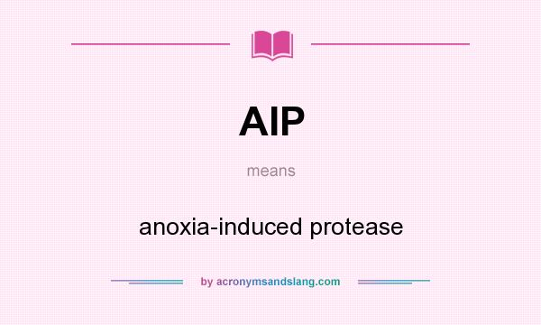 What does AIP mean? It stands for anoxia-induced protease