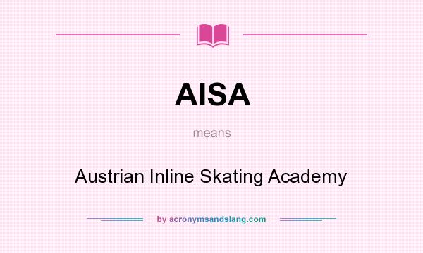 What does AISA mean? It stands for Austrian Inline Skating Academy