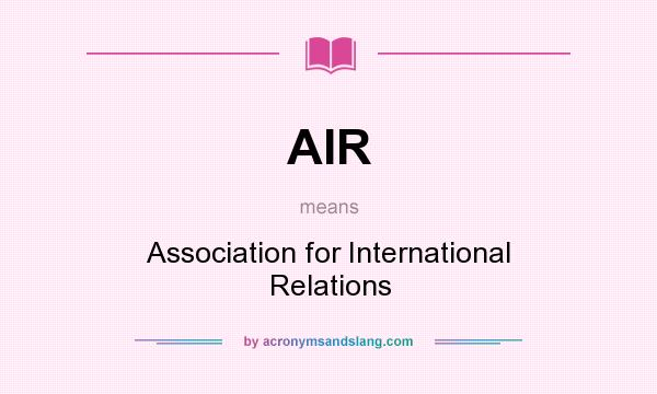 What does AIR mean? It stands for Association for International Relations