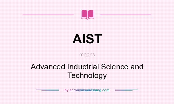 What does AIST mean? It stands for Advanced Inductrial Science and Technology