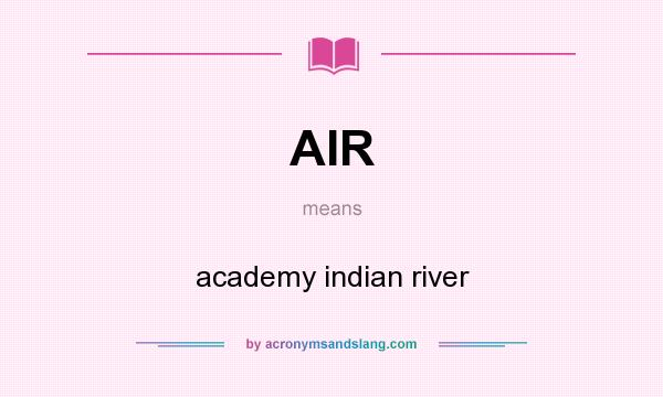 What does AIR mean? It stands for academy indian river