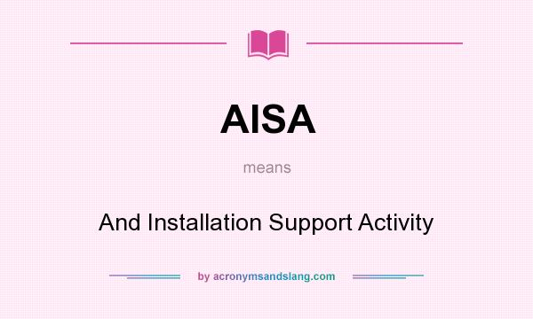 What does AISA mean? It stands for And Installation Support Activity