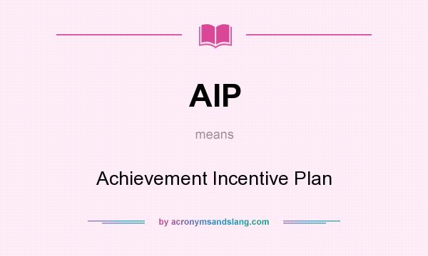 What does AIP mean? It stands for Achievement Incentive Plan