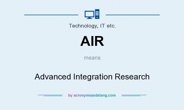 What does AIR mean? It stands for Advanced Integration Research
