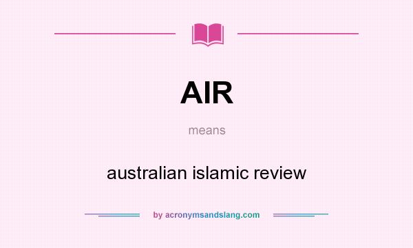 What does AIR mean? It stands for australian islamic review
