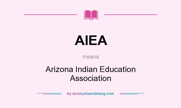 What does AIEA mean? It stands for Arizona Indian Education Association