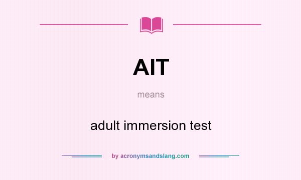 What does AIT mean? It stands for adult immersion test