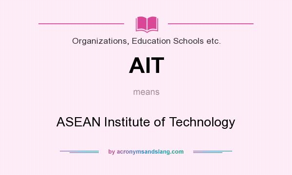 What does AIT mean? It stands for ASEAN Institute of Technology