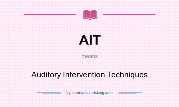 What does AIT mean? It stands for Auditory Intervention Techniques