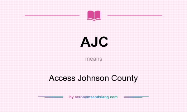What does AJC mean? It stands for Access Johnson County