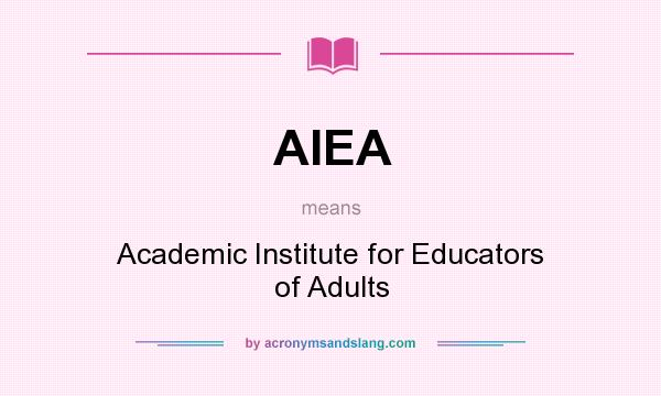 What does AIEA mean? It stands for Academic Institute for Educators of Adults