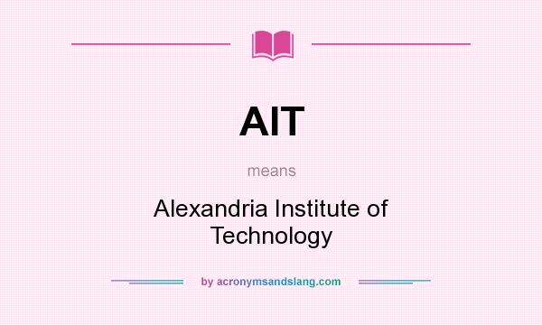 What does AIT mean? It stands for Alexandria Institute of Technology