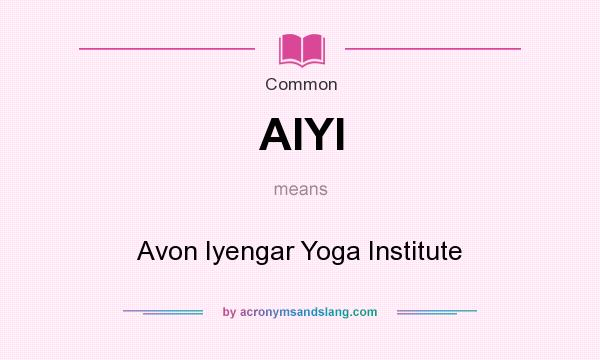 What does AIYI mean? It stands for Avon Iyengar Yoga Institute
