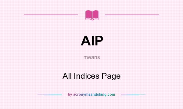 What does AIP mean? It stands for All Indices Page