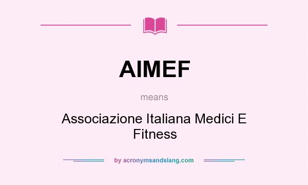 What does AIMEF mean? It stands for Associazione Italiana Medici E Fitness