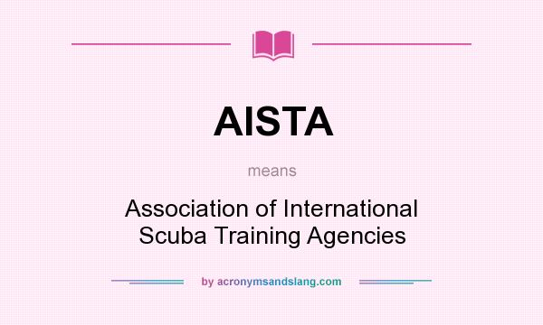 What does AISTA mean? It stands for Association of International Scuba Training Agencies