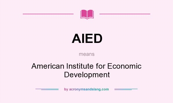 What does AIED mean? It stands for American Institute for Economic Development