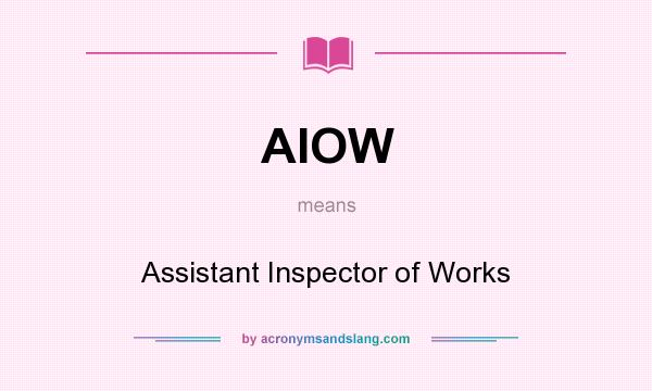 What does AIOW mean? It stands for Assistant Inspector of Works