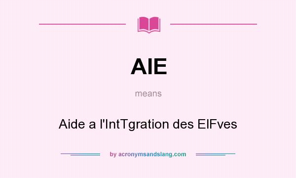What does AIE mean? It stands for Aide a l`IntTgration des ElFves