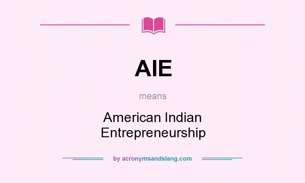 What does AIE mean? It stands for American Indian Entrepreneurship