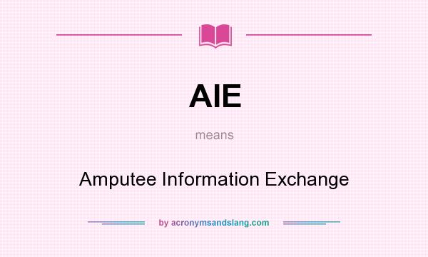 What does AIE mean? It stands for Amputee Information Exchange