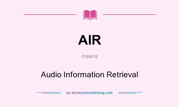 What does AIR mean? It stands for Audio Information Retrieval