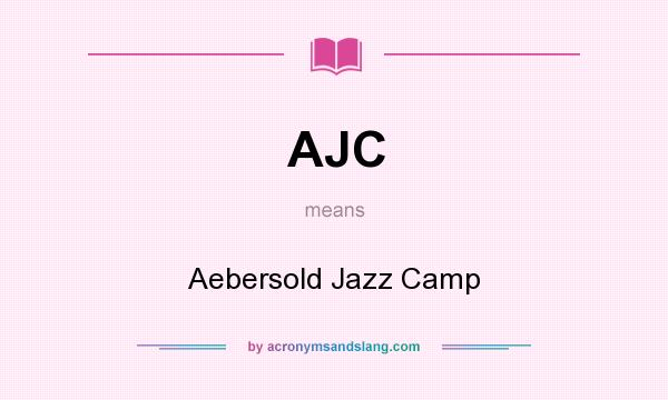 What does AJC mean? It stands for Aebersold Jazz Camp