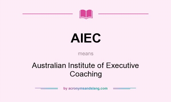 What does AIEC mean? It stands for Australian Institute of Executive Coaching