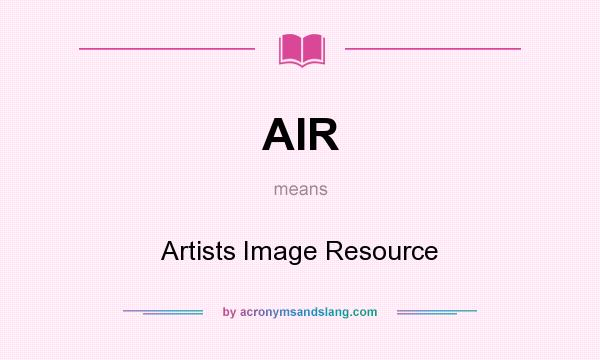What does AIR mean? It stands for Artists Image Resource