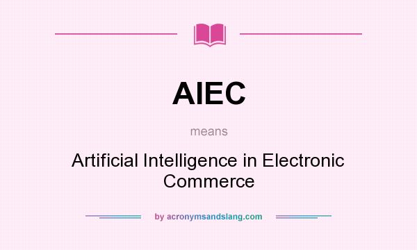What does AIEC mean? It stands for Artificial Intelligence in Electronic Commerce