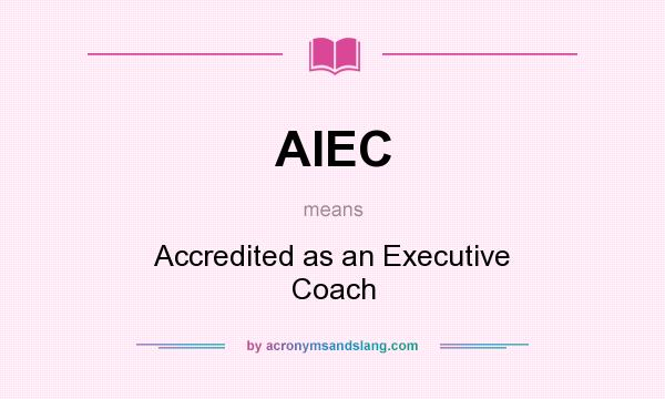 What does AIEC mean? It stands for Accredited as an Executive Coach