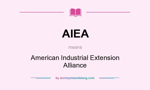 What does AIEA mean? It stands for American Industrial Extension Alliance