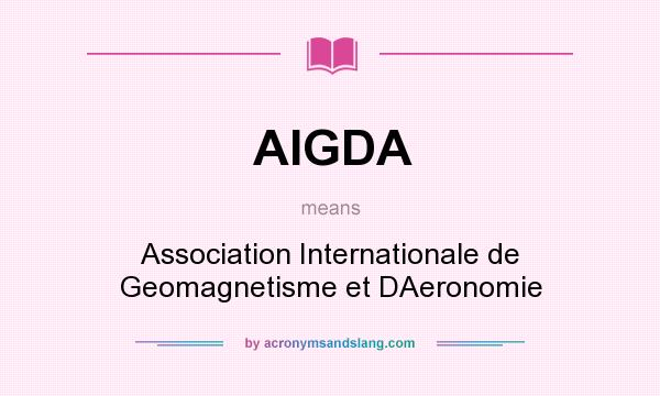What does AIGDA mean? It stands for Association Internationale de Geomagnetisme et DAeronomie
