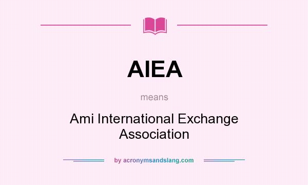 What does AIEA mean? It stands for Ami International Exchange Association