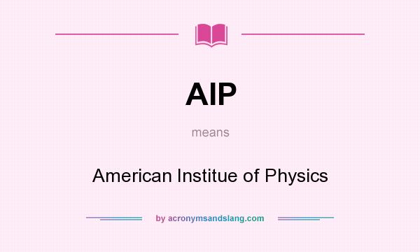 What does AIP mean? It stands for American Institue of Physics