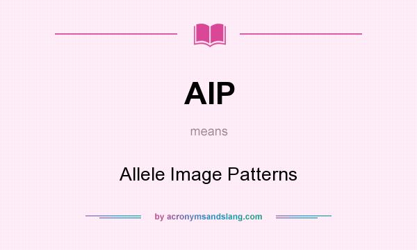 What does AIP mean? It stands for Allele Image Patterns
