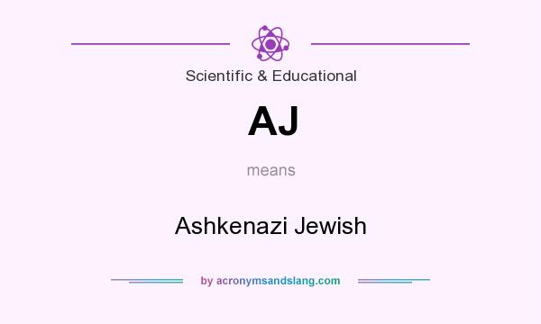 What does AJ mean? It stands for Ashkenazi Jewish
