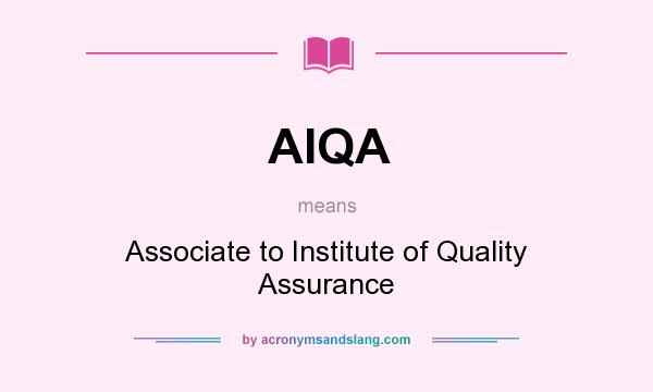What does AIQA mean? It stands for Associate to Institute of Quality Assurance
