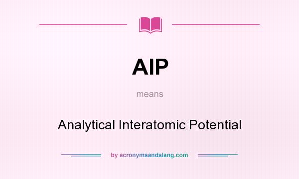 What does AIP mean? It stands for Analytical Interatomic Potential